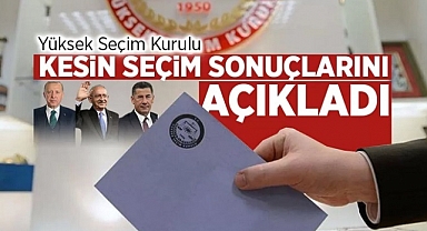 YSK kesin seçim sonuçlarını açıkladı