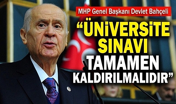 Bahçeli: Üniversite sınavları kaldırılmalı