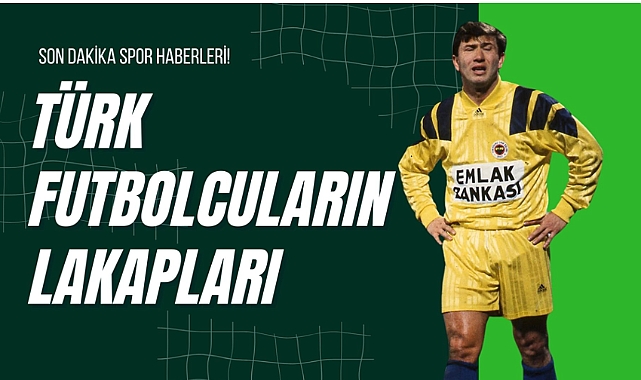 Türk Futbolcuların Lakapları