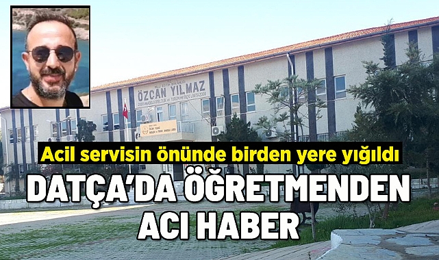 Datça'da rahatsızlanan öğretmen hayatını kaybetti