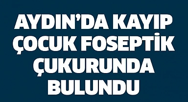 Kaybolan çocuk metruk binanın fosseptik çukurunda bulundu