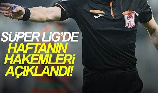 Trendyol Süper Lig'de 28. haftanın hakemleri açıklandı
