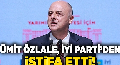 Ümit Özlale İyi Parti’den istifa etti