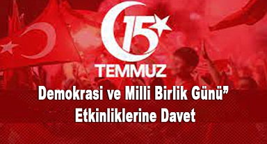 15 Temmuz Demokrasi ve Milli Birlik Günü etkinliklerine davet