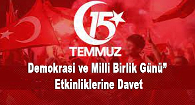 15 Temmuz Demokrasi ve Milli Birlik Günü etkinliklerine davet
