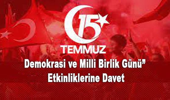 15 Temmuz Demokrasi ve Milli Birlik Günü etkinliklerine davet