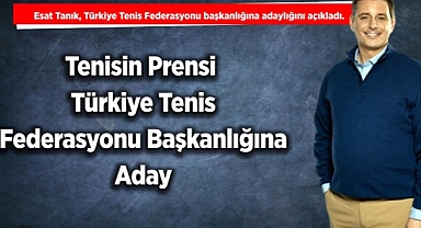 Tenisin Prensi Türkiye Tenis Federasyonu Başkanlığına Aday
