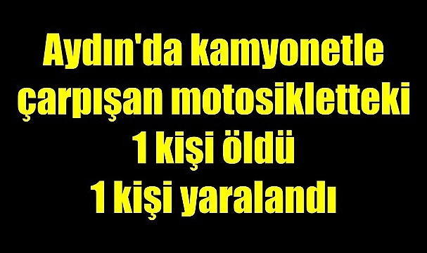 Aydın'da Motosiklet Kazası: 1 Ölü, 1 Yaralı