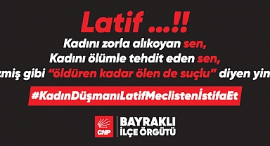 Kadın Düşmanı Latif Meclisten İstifa Et!