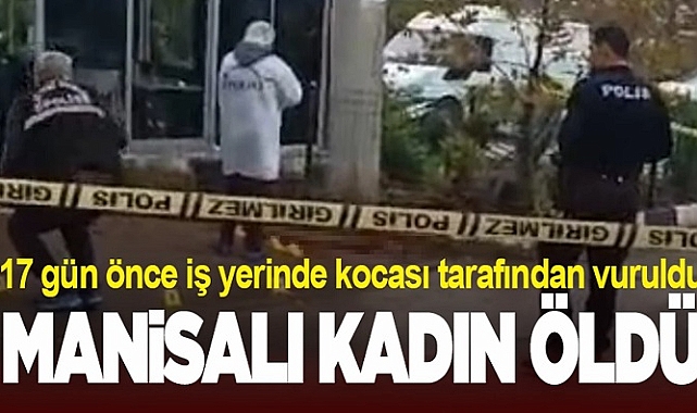 Manisa'da 17 Gün Önce Vurulan Kadın Hayatını Kaybetti