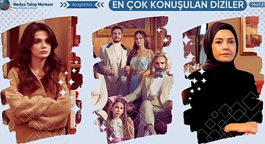 Mart 2025’te En Çok Konuşulan Diziler Belli Oldu!