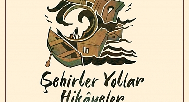 “Şehirler Yollar Hikâyeler” 30 Mayıs’ta Sahneye Çıkıyor