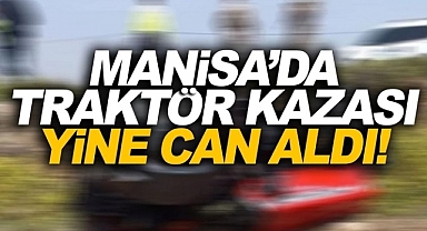 Manisa’da Traktör Kazası: 1 Ölü