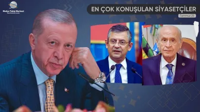Temmuz’un En Çok Konuşulan Siyasetçileri Açıklandı