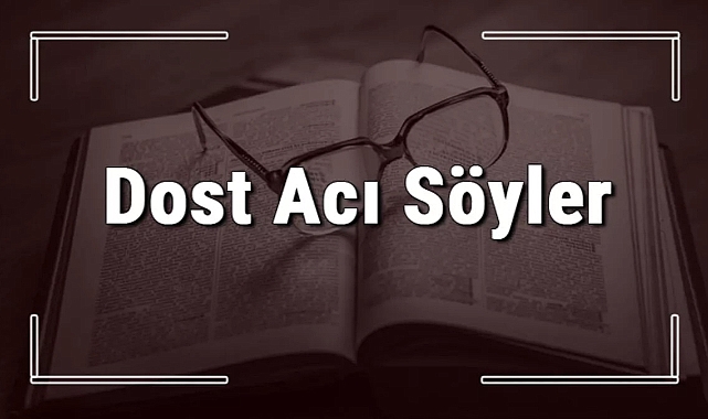 Dost  acı söyler..
