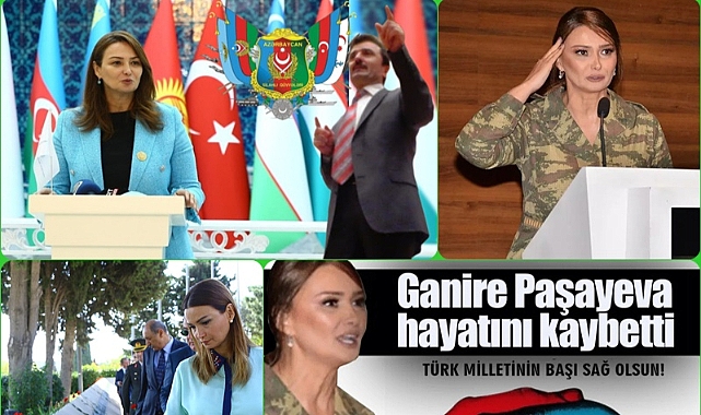 TÜRK DÜNYASI'NDAN BİR YILDIZ KAYDI… Ganire PAŞAYEVA