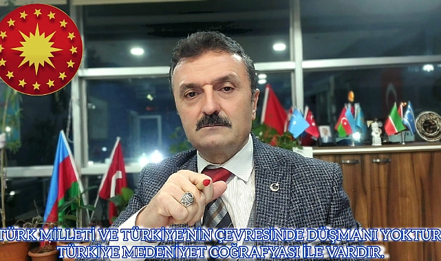 TÜRK MİLLETİ VE TÜRKİYE'NİN ÇEVRESİNDE DÜŞMANI YOKTUR.