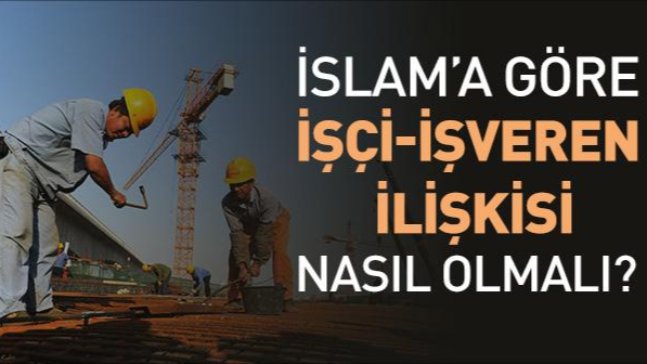 İslam’da İşçi Hakları: Alın Teri Kutsaldır