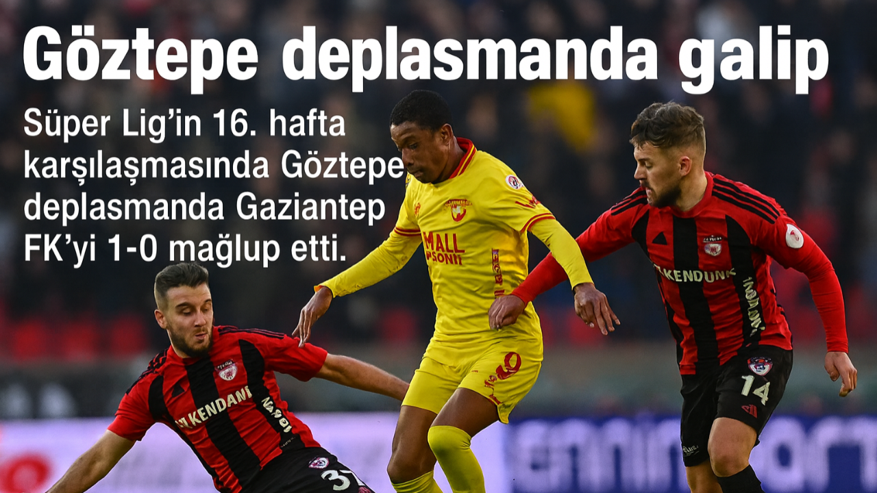 Göztepe Gaziantep’te 3 Puanı Kaptı