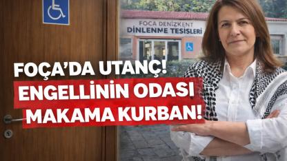 Foça’da Utanç: Engellinin Odası Makama Kurban!