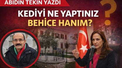 KEDİYİ NE YAPTINIZ BEHİCE HANIM?
