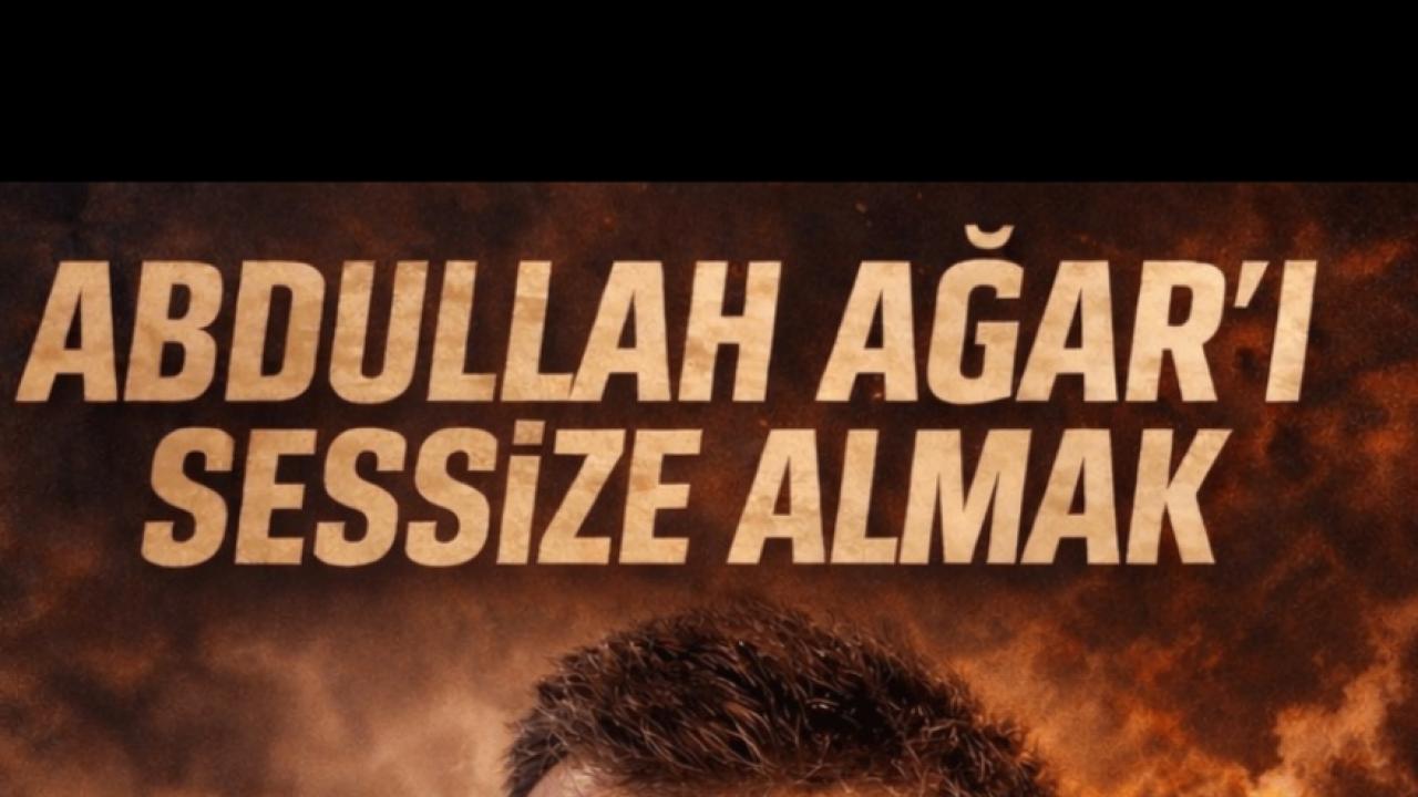 Abdullah Ağar’ı Sessize Almak
