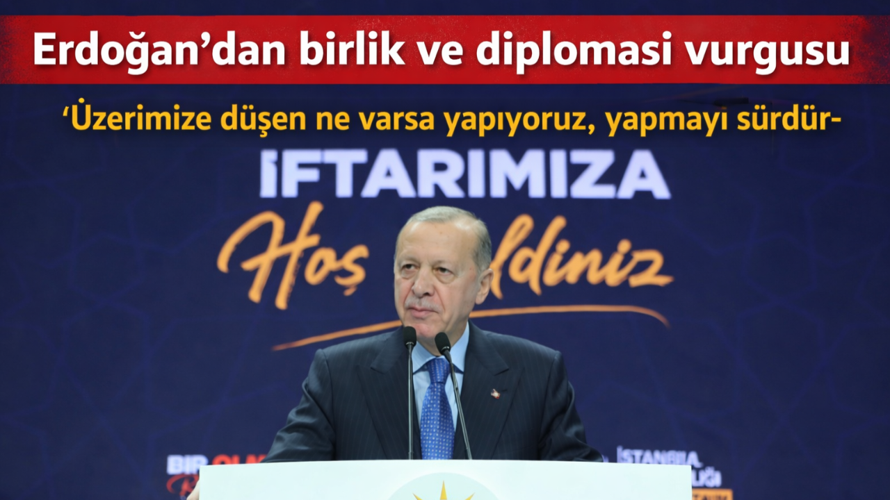 Erdoğan’dan birlik ve diplomasi vurgusu