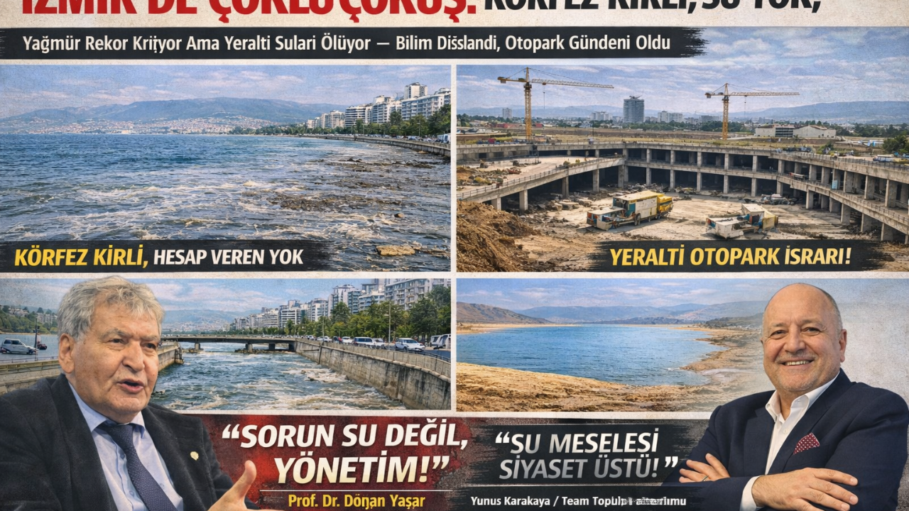 İzmir’de Çoklu Çöküş: Körfez Kirli, Su Yok, Çözüm Beton!