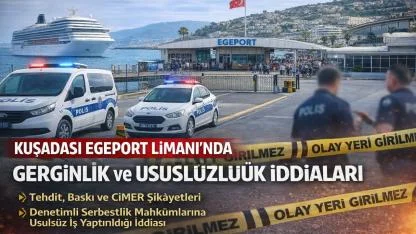 Kuşadası Egeport Limanı’nda Skandal İddialar