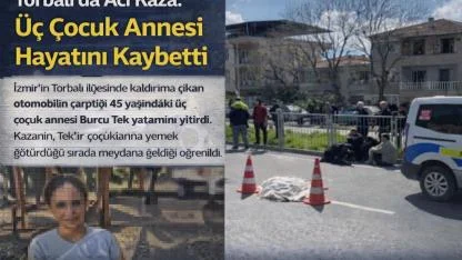 Torbalı’da Acı Kaza: Üç Çocuk Annesi Hayatını Kaybetti