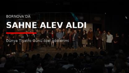 Bornova’da Sahne Alev Aldı