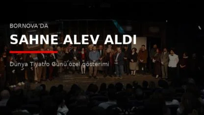 Bornova’da Sahne Alev Aldı