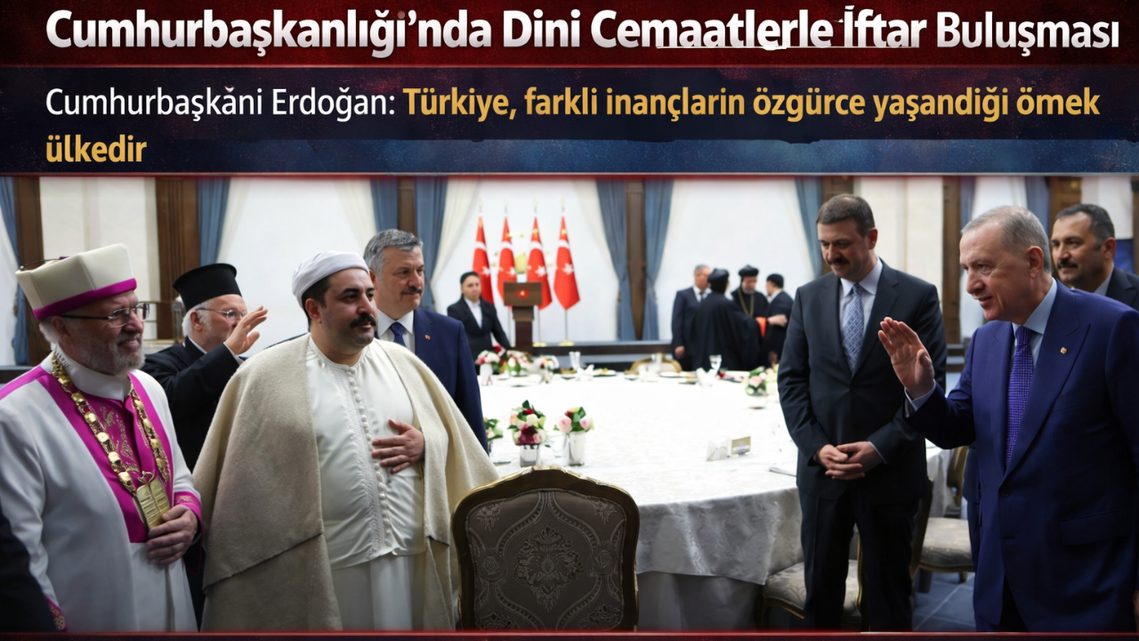 Cumhurbaşkanlığı’nda Dini Cemaatlerle İftar Buluşması