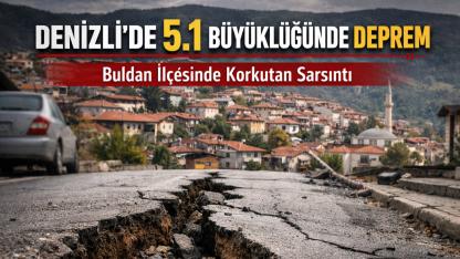 Denizli Buldan’da 5,1 Büyüklüğünde Deprem