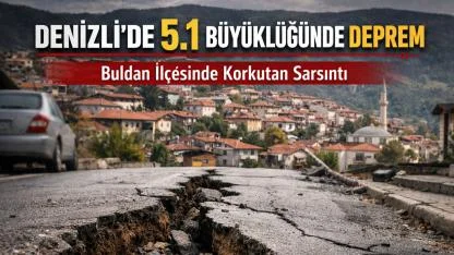 Denizli Buldan’da 5,1 Büyüklüğünde Deprem