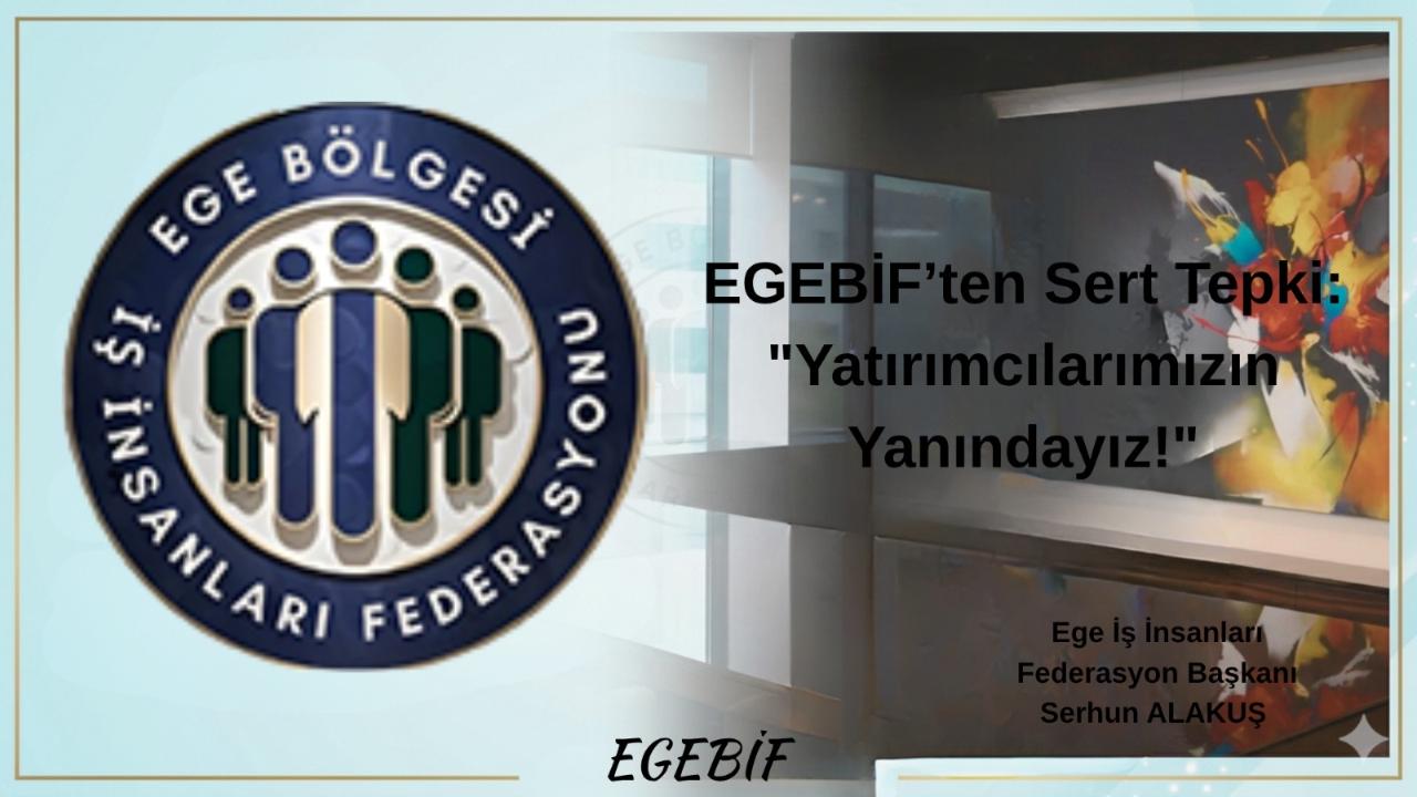 EGEBİF'ten Sert Tepki: "Yatırımcılarımızın Yanındayız!"