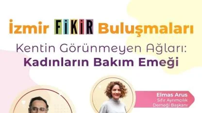 İzmir FİKİR Buluşmaları’nda Kadınların Bakım Emeği Masaya Yatırılacak