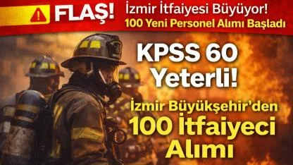 İzmir İtfaiyesi 100 Personel Alıyor.Tek şart...?