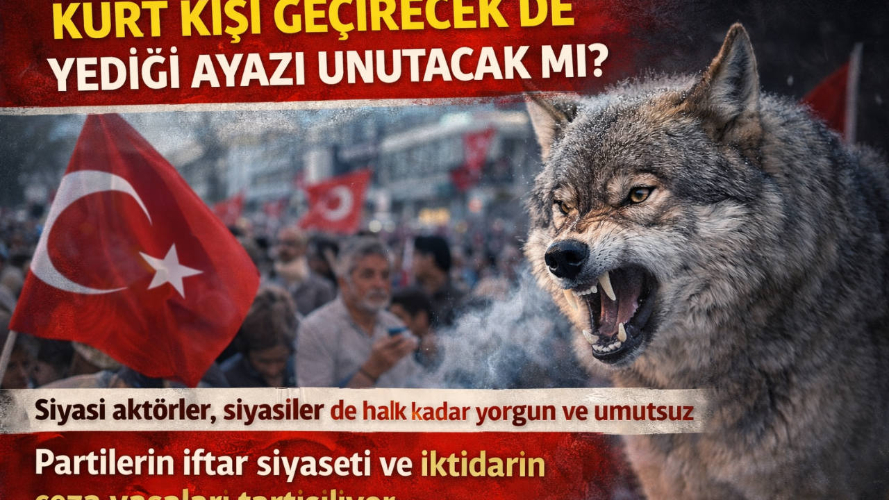 KURT KIŞI GEÇİRECEK DE YEDİĞİ AYAZI UNUTACAK MI?