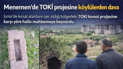 Menemen’de TOKİ projesine köylülerden dava
