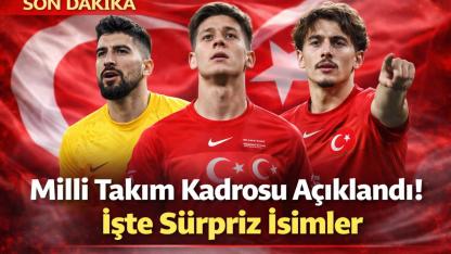 Milli Takım Kadrosu Açıklandı! İşte Sürpriz İsimler