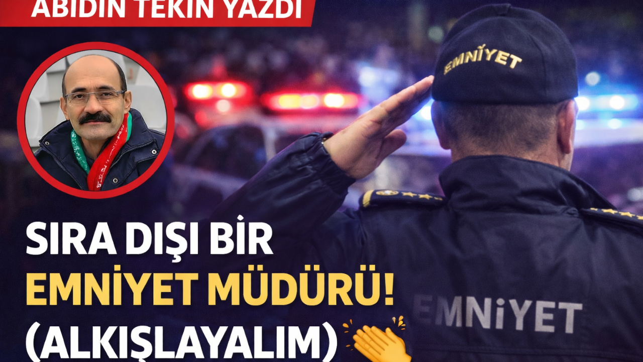 SIRA DIŞI BİR EMNİYET MÜDÜRÜ! (ALKIŞLAYALIM)