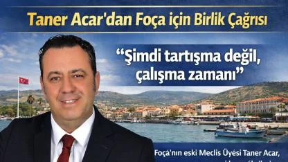 Taner Acar’dan Foça için birlik çağrısı