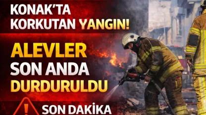 Konak’ta Korkutan Yangın!