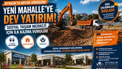 Ayvalık’ta Büyük Dönüşüm Başladı!