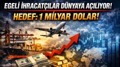 “Egeli İhracatçılar Atağa Kalktı: 1 Milyar Dolarlık Hedef!”