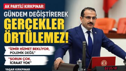 “Gündem Değiştirerek Gerçekler Örtülemez!”