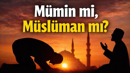 Mümin mi, Müslüman mı?