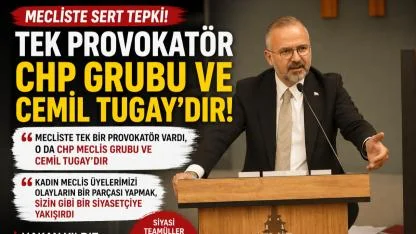 “Tek Provokatör CHP Grubu ve Cemil Tugay’dır!”