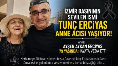 Tunç Erciyas’ın annesi hayatını kaybetti